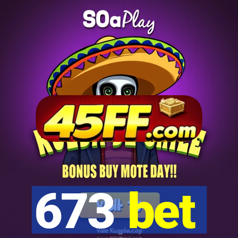 673 bet
